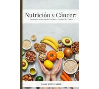 Nutrición y Cáncer: Estrategias Nutricionales Durante y Después del Cáncer: Guía práctica de alimentación saludable para fortalecer el cuerpo y mejorar la recuperación