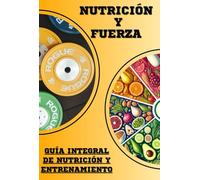 Nutrición y fuerza: Guía definitiva de nutrición y entrenamiento