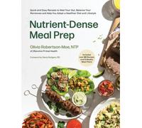 Nutrient-Dense Meal Prep : Quick and Easy Recipes to Heal Your Gut, Balance Your Hormones and Help You Adopt a Healthier Diet and Lifestyle