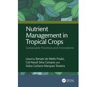Nutrient Management in Tropical Crops : Sustainable Practices and Innovations