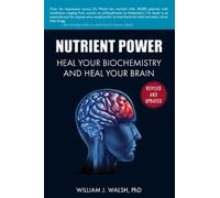 Nutrient Power: Heal Your Biochemistry and Heal Your Brain: Written by William J. Walsh, 2014 Edition, (1 Rev Upd) Publisher: Skyhorse Publishing [Paperback]