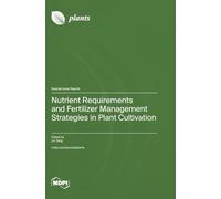 Nutrient Requirements and Fertilizer Management Strategies in Plant Cultivation