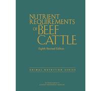 Nutrient Requirements of Beef Cattle: Eighth Revised Edition (Nutrient Requirements of Animals)