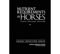 Nutrient Requirements of Horses: Sixth Revised Edition (Nutrient Requirements of Animals)