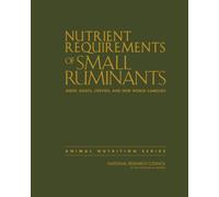 Nutrient Requirements of Small Ruminants : Sheep, Goats, Cervids, and New World Camelids