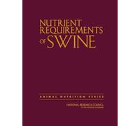 Nutrient Requirements of Swine : Eleventh Revised Edition