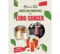 Nutrient Rich Juices and Smoothies for Lung Cancer (With colourful pictures): Enhance Lung Function with Vitamin-Rich Beverages and Better Sleep with ... Smoothies (wellness Journal included)