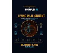 NutriFlex AI - Living In Alignment: A New Blueprint for Personalized Health, Real-Time Decisions, and the Future of AI-Driven Living