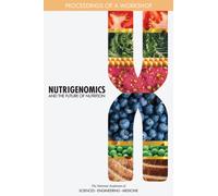 Nutrigenomics and the Future of Nutrition : Proceedings of a Workshop