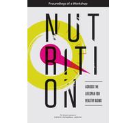Nutrition Across the Lifespan for Healthy Aging : Proceedings of a Workshop