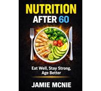 Nutrition After 60: Eat Well, Stay Strong, Age Better (After 60 Strength Series)
