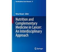Nutrition and Complementary Medicine in Cancer: An Interdisciplinary Approach (Interdisciplinary Cancer Research, 27)