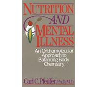 Nutrition and Mental Illness: An Orthomolecular Approach to Balancing Body Chemistry: An Orthomolecular Approach to Balancing Body and Mind by Pfeiffer, Carl C. (May 1, 1988) Paperback
