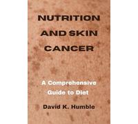 Nutrition and Skin Cancer: A Comprehensive Guide to Diet