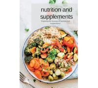 Nutrition and Supplements: "Exploring the Synergy of Nutrition and Supplements"