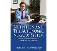 Nutrition and the Autonomic Nervous System: The Scientific Foundations of the Gonzalez Protocol