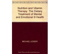 Nutrition and Vitamin Therapy: The Dietary Treatment of Mental and Emotional Ill Health