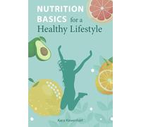 Nutrition basics for a healthy lifestyle: Your essential guide to building healthy habits and lasting energy