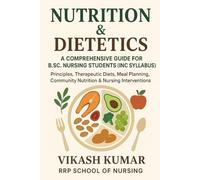 Nutrition & Dietetics: A Comprehensive Guide for B.Sc. Nursing Students (INC Syllabus) - Principles, Therapeutic Diets, Meal Planning, Community ... nursing b.sc nursing gnm anm m.sc nursing)
