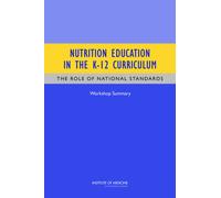 Nutrition Education in the K-12 Curriculum : The Role of National Standards: Workshop Summary