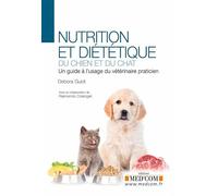 NUTRITION ET DIETETIQUE DU CHIEN ET DU CHAT. UN GUIDE A L USAGE DU VETERINAIRE: Un guide à l'usage du praticien