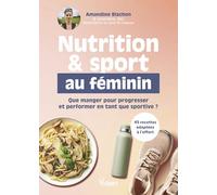 Nutrition et sport au féminin: Que manger pour progresser et performer en tant que sportive ?