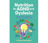 Nutrition for ADHD and Dyslexia : Unlocking the Potential for Learning and Wellbeing