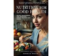 Nutrition for Good Health: Weight Management and Increased Energy Without Any Hassle: Use Holistic Nutrition to take Control of your Hormones, your ... Lose Weight: 15 (Health & Wellness - Women)