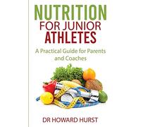 Nutrition for Junior Athletes: A Practical Guide for Parents and Coaches