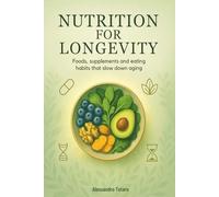 Nutrition for Longevity: Foods, Supplements, and Eating Habits that Slow Down Aging: 3 (The Longevity Code)