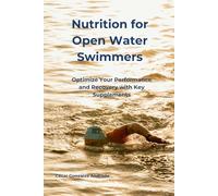 Nutrition for Open Water Swimmers: Optimize Your Performance and Recovery with Key Supplements