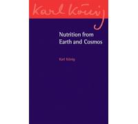 Nutrition from Earth and Cosmos (Karl König Archive)
