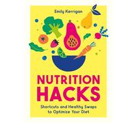 Nutrition Hacks: Shortcuts and Healthy Swaps to Optimize Your Diet