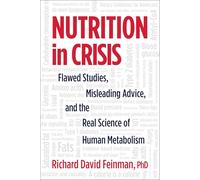 Nutrition in Crisis: Flawed Studies, Misleading Advice, and the Real Science of Human Metabolism