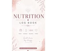 Nutrition Log Book: A Daily Food Journal, Macro Tracker, Wellness Planner, Habit Tracker, Water Intake Challenge & Meal Prep Organizer