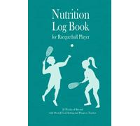 Nutrition Log Book for Racquetball Player: 20 weeks of record, Overall Goal setting and Progress tracker, Daily Food Journal, with calorie tracker, ... and women, Gift for Racquetball Player, Coach