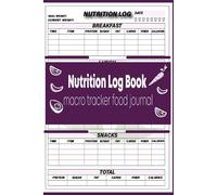 Nutrition Log Book & Macro Tracker Food Journal: Daily Counting Foods Diary Log & Tracking of Meals, Carbs, Calorie, Fat, Protein, Sugar, Sodium & Fiber -Carb and Calorie Counter Book