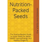 Nutrition-Packed Seeds: The Science-Backed Guide to Super Seeds for Better Health, Lasting Energy, and Healthy Longevity