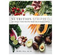 Nutrition Stripped: 100 Whole-Food Recipes Made Deliciously Simple