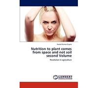 Nutrition to plant comes from space and not soil second Volume: Revolution in agriculture