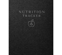 Nutrition Tracker: A Daily Wellness Log for Nutrition Tracking, Meal Planning, Hydration and Healthy Habit Building