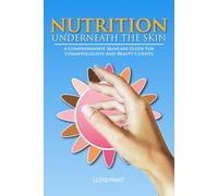 NUTRITION UNDERNEATH THE SKIN: A Comprehensive Skincare Guide For Cosmetologists And Beauty Clients