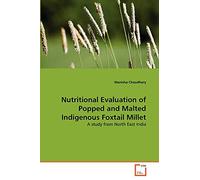 Nutritional Evaluation of Popped and Malted Indigenous Foxtail Millet: A study from North East India