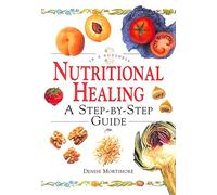 Nutritional Healing: A Step-by-step Guide (In a Nutshell) (In a Nutshell S.)
