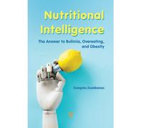 Nutritional Intelligence : The Answer to Bulimia, Overeating, and Obesity