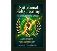 Nutritional Self-Healing: A Science-Based Guide to Metabolic & Blood Sugar Balance, Energy, and Healthy Longevity