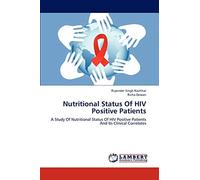 Nutritional Status Of HIV Positive Patients: A Study Of Nutritional Status Of HIV Positive Patients And Its Clinical Correlates