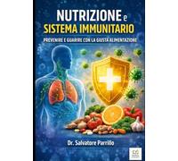 Nutrizione e Sistema Immunitario: Prevenire e Guarire con la Giusta Alimentazione