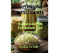 NUTRIZIONE INTELLIGENTE: Il Potere dei Cibi Fermentati e dei Germogli