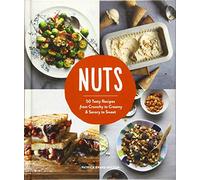 Nuts: 50 Tasty Recipes, from Crunchy to Creamy and Savory to Sweet